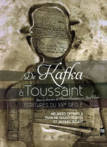 De Kafka à Toussaint. Ecritures du XXe siècle - Bazantay Pierre ; Cléder Jean