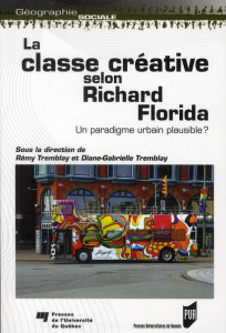 La classe créative selon Richard Florida. Un paradigme urbain plausible ? - Tremblay Rémy ; Tremblay Diane-Gabrielle