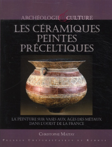 Les céramiques peintes préceltiques. La peinture sur vases aux âges des métaux dans l'ouest de la Fr - Maitay Christophe ; Pautreau Jean-Pierre