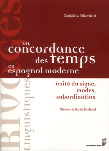 La concordance des temps en espagnol moderne. Unités du signe, modes, subordination - Le Tallec-Lloret Gabrielle ; Roulland Daniel