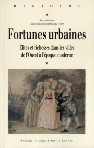 Fortunes urbaines. Elites et richesses dans les villes de l'Ouest à l'époque moderne - Bourquin Laurent ; Hamon Philippe