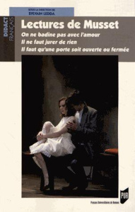 Lectures de Musset. On ne badine pas avec l'amour ; Il ne faut jurer de rien ; Il faut qu'une porte - Ledda Sylvain