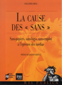 La cause des "sans". Sans-papiers, sans-logis, sans-emploi : l'épreuve des médias - Garcia Guillaume ; Gerstlé Jacques