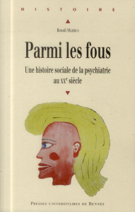 Parmi les fous. Une histoire sociale de la psychiatrie au XXe siècle - Majerus Benoît