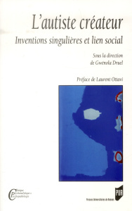 L'autiste créateur. Inventions singulières et lien social - Druel Gwénola ; Ottavi Laurent
