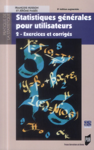 Statistiques générales pour utilisateurs. Tome 2, Exercices et corrigés, 2e édition revue et augment - Husson François ; Pagès Jérôme