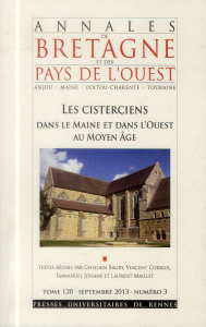 Annales de Bretagne et des Pays de l'Ouest Tome N° 3, Septembre 2013 : Les cisterciens dans le Maine - Baury Ghislain ; Corriol Vincent ; Johans Emmanuel