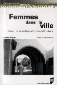 Femmes dans la ville. Rabat : de la tradition à la modernité urbaine - Monqid Safaa ; Denèfle Sylvette