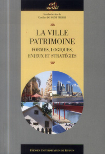 La ville patrimoine. Formes, logiques, enjeux et stratégies - Saint-Pierre Caroline de
