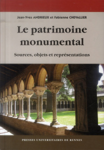 Le patrimoine monumental. Sources, objets et représentations - Andrieux Jean-Yves ; Chevallier Fabienne