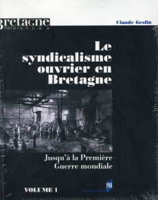 Le syndicalisme ouvrier en Bretagne jusqu'à la Première Guerre mondiale. Coffret 2 tomes - Geslin Claude