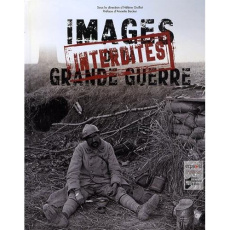 Images interdites de la Grande Guerre - Guillot Hélène ; Becker Annette