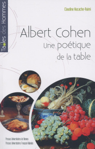 Albert Cohen. Une poétique de la table - Nacache-Ruimi Claudine