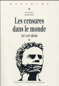 Les censures dans le monde. XIXe-XXIe siècle - Martin Laurent