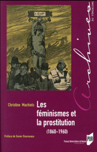 Les féminismes et la prostitution (1860-1960) - Machiels Christine ; Rousseaux Xavier