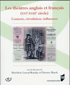 Les théâtres anglais et français (XVIe-XVIIIe siècle). Contact, circulation, influences - Louvat-Molozay Bénédicte ; March Florence