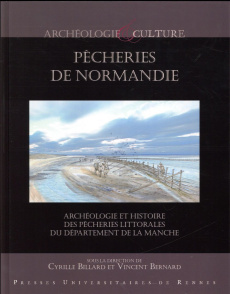 Pêcheries de Normandie. Archéologie et histoire des pêcheries littorales du département de la Manche - Billard Cyrille ; Bernard Vincent ; Cahierre Anne