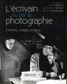 L'ECRIVAIN VU PAR LA PHOTOGRAPHIE - FORMES, USAGES, ENJEUX - MARTENS/MONTIER