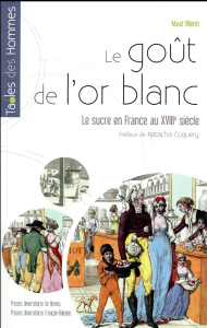 Le goût de l'or blanc. Le sucre en France au XVIIIe siècle - Villeret Maud ; Coquery Natacha
