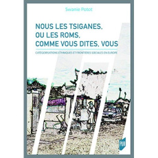 Nous les Tsiganes, ou les Roms, comme vous dites, vous. Catégorisations ethniques et frontières so - Potot Swanie ; Canut Cécile
