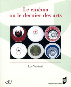 Le cinéma ou le dernier des arts - Vancheri Luc