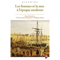 Les femmes et la mer à l'époque moderne - Charpentier Emmanuelle ; Hrodej Philippe