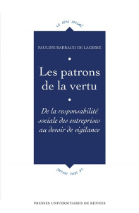 Les patrons de la vertu. De la responsabilité sociale des entreprises au devoir de vigilance - Barraud de Lagerie Pauline