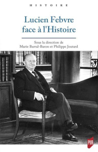 Lucien Febvre face à l'Histoire - Barral-Baron Marie ; Joutard Philippe