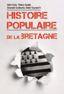 Histoire populaire de la Bretagne - Croix Alain ; Guidet Thierry ; Guillaume Gwenaël ;