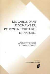 Les labels dans le domaine du patrimoine culturel et naturel - Tanchoux Philippe ; Priet François