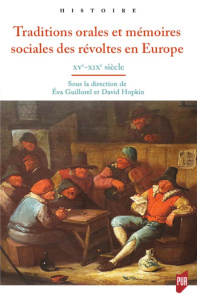 Traditions orales et mémoires sociales des révoltes en Europe. XVe-XIXe siècle - Guillorel Eva ; Hopkin David