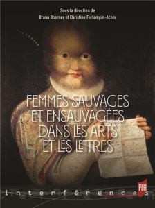 Femmes sauvages et ensauvagées dans les arts et les lettres (Moyen-Age-XXIe siècle) - Boerner Bruno ; Ferlampin-Acher Christine