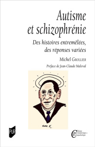 Autisme et schizophrénie. Des histoires entremêlées, des réponses variées - Grollier Michel