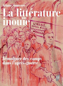 La littérature inouïe. Témoigner des camps dans l'après-guerre - Santerre Ariane ; Furci Guido