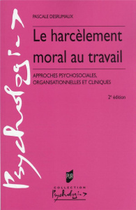 Le harcèlement moral au travail. Approches psychosociales, organisationnelles et cliniques, 2e éditi - Desrumaux Pascale