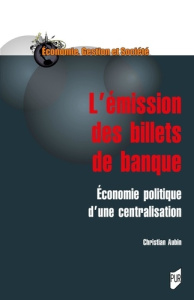 L'émission des billets de banque. Economie politique d'une centralisation - Aubin Christian