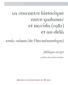 La rencontre historique entre Gadamer et Derrida (1981) et au-delà. Avoir raison (de l'herméneutique - Forget Philippe