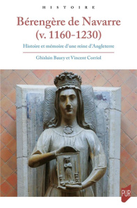 Bérengère de Navarre (v. 1160-1230). Histoire et mémoire d'une reine d'Angleterre - Baury Ghislain ; Corriol Vincent ; Vincent Nichola
