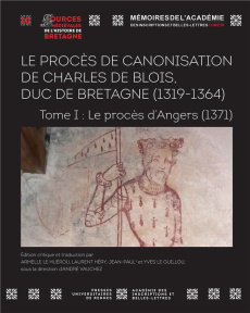 Le procès en canonisation de Charles de Blois, duc de Bretagne (1319-1364). Tome 1, Le procès d'Ange - Vauchez André ; Héry Laurent ; Le Guillou Jean-Pau