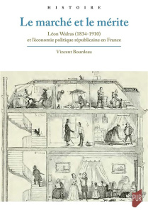 Le marché et le mérite. Léon Walras (1834-1910) et l'économie politique républicaine en France - Bourdeau Vincent