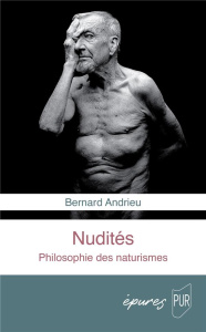 Nudités. Philosophie des naturismes - Andrieu Bernard