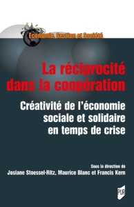 La réciprocité dans la coopération. Créativité de l'économie sociale et solidaire en temps de crise - Stoessel-Ritz Josiane ; Blanc Maurice ; Kern Franc