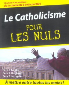 Le Catholicisme pour les Nuls - Trigilio John ; Brighenti Kenneth ; Lartigue Pierr