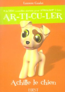 Plus de 160 nouvelles phrases pour s'amuser à bien articuler. Achille le chien - Gaulet Laurent