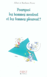 Pourquoi les hommes mentent et les femmes pleurent - Pease Allan ; Pease Barbara ; Roche Daniel