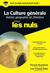 La culture générale pour les Nuls. Histoire, géographie, art, littérature - Braunstein Florence ; Pépin Jean-François