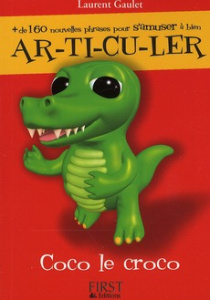 Coco le croco. de 160 nouvelles phrases pour s'amuser à bien ar-ti-cu-ler - Gaulet Laurent
