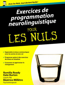 Exercices de programmation neurolinguistique pour les nuls - Ready Romilla ; Burton Kate ; Millêtre Béatrice ;