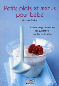 Petits plats et menus pour bébé. 130 recettes gourmandes et équilibrées pour les tout-petits - Walker Martine