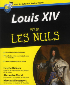 Louis XIV pour les nuls - Delalex Hélène - Maral Alexandre - Milovanovic Nic